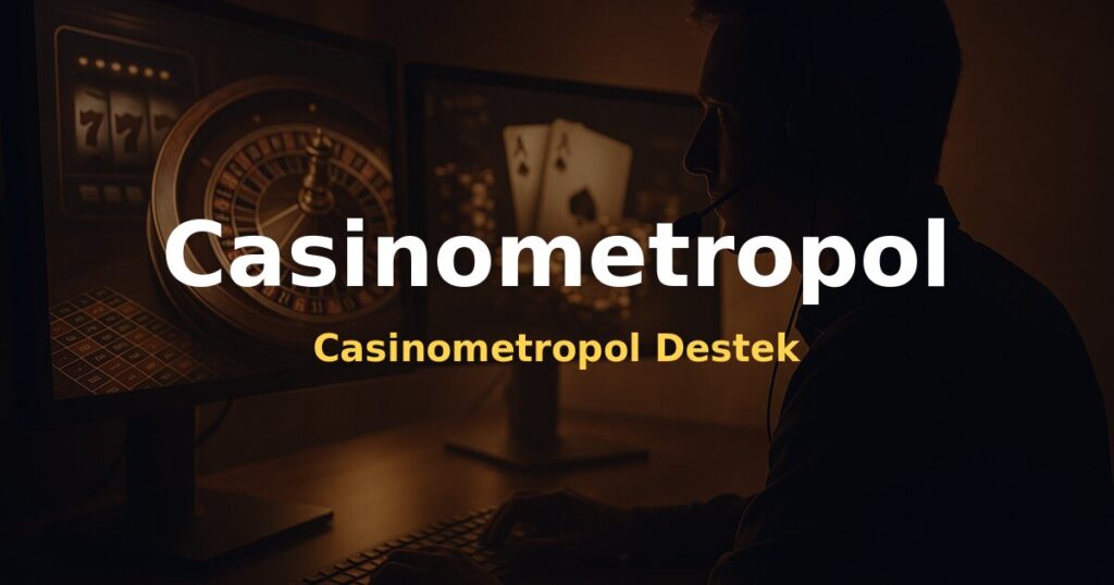 Casinometropol Destek - Casinometropol