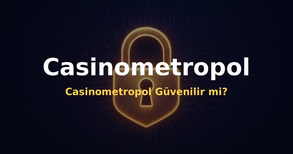 Casinometropol Güvenilir mi? - Casinometropol